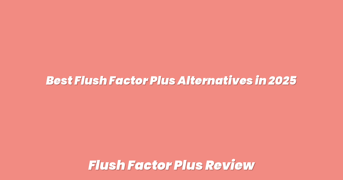 Best Flush Factor Plus Alternatives in 2025