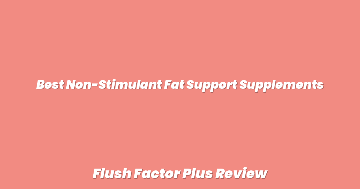 Best Non-Stimulant Fat Support Supplements