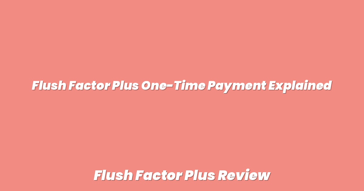Flush Factor Plus One-Time Payment Explained