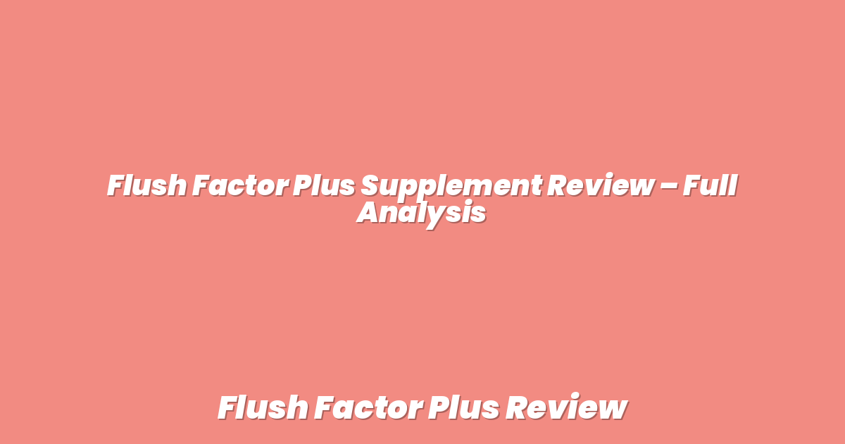 Flush Factor Plus Supplement Review – Full Analysis