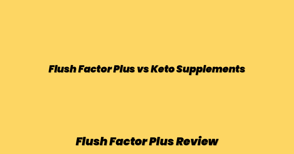 Flush Factor Plus vs Keto Supplements