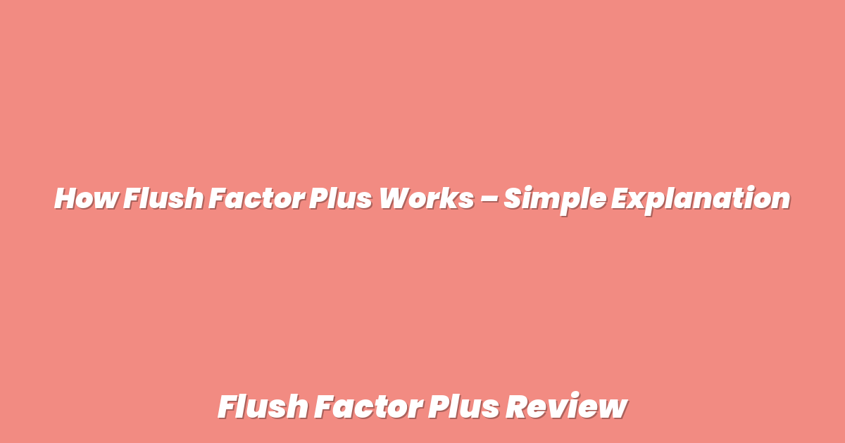 How Flush Factor Plus Works – Simple Explanation