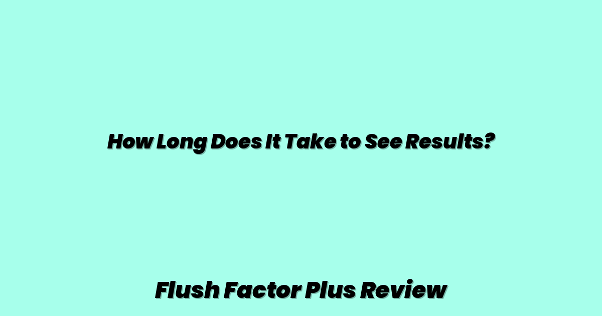 How Long Does It Take to See Results?