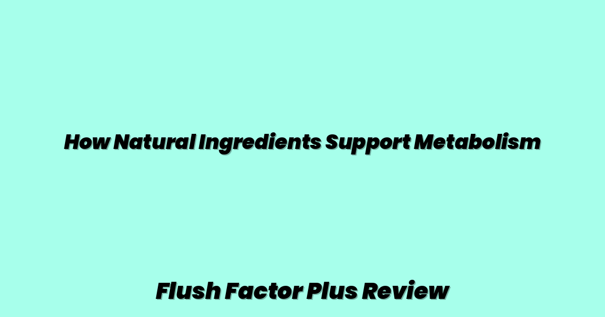 How Natural Ingredients Support Metabolism