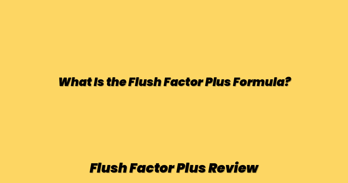 What Is the Flush Factor Plus Formula?