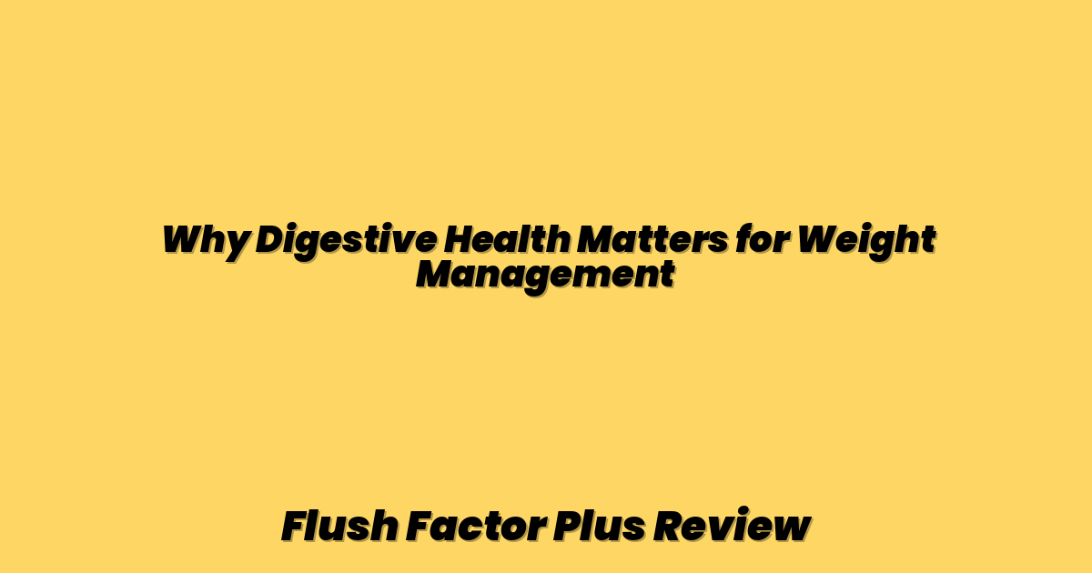 Why Digestive Health Matters for Weight Management