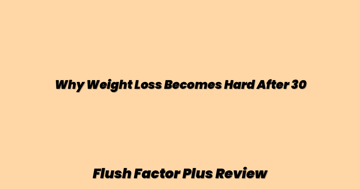 Why Weight Loss Becomes Hard After 30